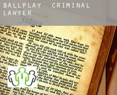 Ballplay criminal lawyer