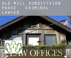 Old Mill Subdivision Phase 1-3  criminal lawyer